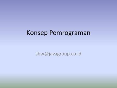 Konsep Pemrograman Contoh Program C # include int main() { printf(Hello World From About\n); getche (); return 0; }