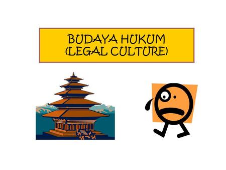 BUDAYA HUKUM (LEGAL CULTURE)