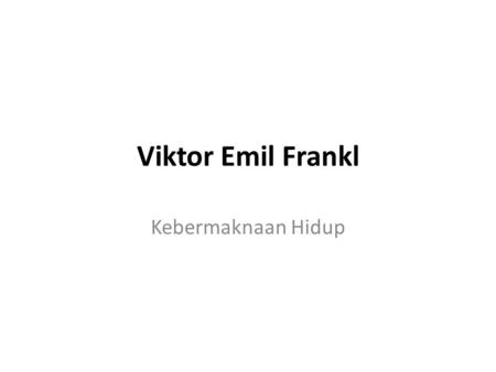 Viktor Emil Frankl Kebermaknaan Hidup.