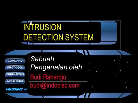 COMMAND PROTOCOL OPERATIONS INITIALIZING INTRUSION DETECTION SYSTEM Sebuah Pengenalan oleh Budi Rahardjo