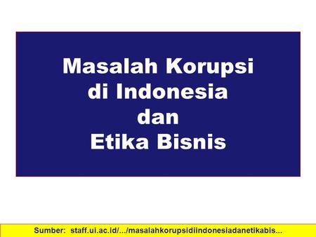 Masalah Korupsi di Indonesia dan Etika Bisnis