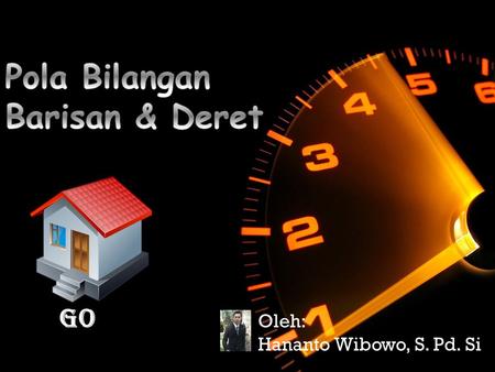 Pola Bilangan Barisan & Deret GO Oleh: Hananto Wibowo, S. Pd. Si.