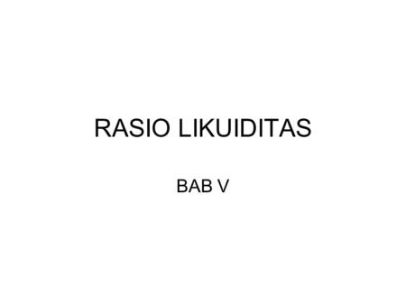 RASIO LIKUIDITAS BAB V.
