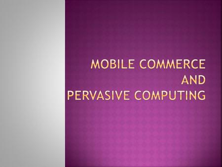  Atau disebut dengan M-Commerce dan M- business  Pada dasarnya merupakan segala kegiatan e- commerce dan e-bisnis yang dilakukan di lingkungan wireless,