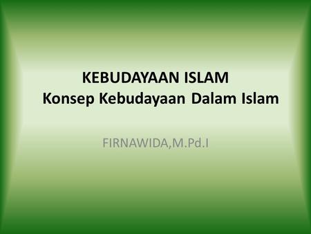 KEBUDAYAAN ISLAM Konsep Kebudayaan Dalam Islam
