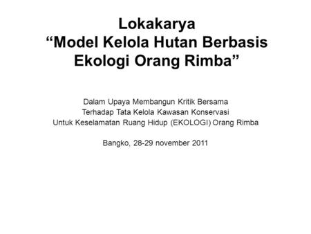 Lokakarya “Model Kelola Hutan Berbasis Ekologi Orang Rimba”