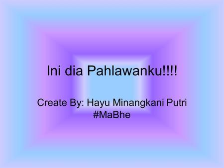 Create By: Hayu Minangkani Putri #MaBhe