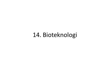 14. Bioteknologi.