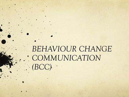 BEHAVIOUR CHANGE COMMUNICATION (BCC)
