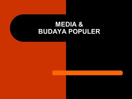 MEDIA & BUDAYA POPULER.