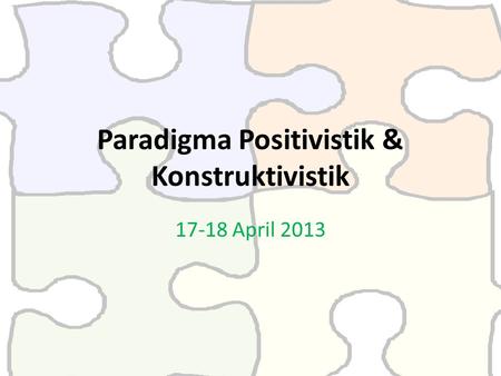 Paradigma Positivistik & Konstruktivistik