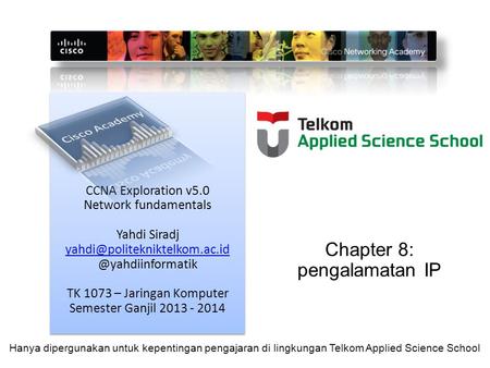 CCNA Exploration v5.0 Network fundamentals Yahdi TK 1073 – Jaringan Komputer Semester Ganjil 2013.