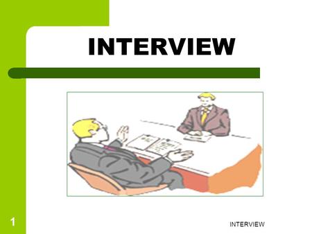 INTERVIEW 1. 2 Interview adalah suatu proses bagi perusahaan untuk menemukan orang yang tepat untuk pekerjaan / organisasi. bagi pelamar untuk menemukan.