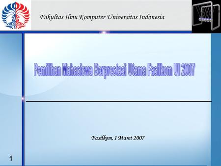 1 Fasilkom, 1 Maret 2007 Fakultas Ilmu Komputer Universitas Indonesia.