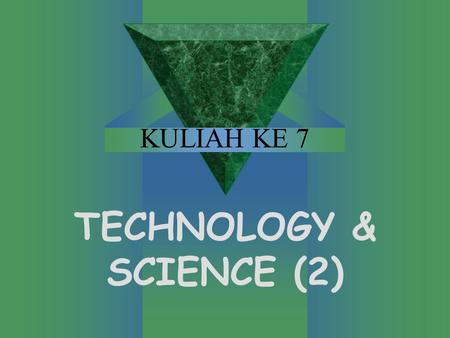 KULIAH KE 7 TECHNOLOGY & SCIENCE (2). BAHASA ILMU PENGETAHUAN URAIAN DAN PERAMALAN REFLEKSI KRITIS KUANTIFIKASI INFORMASI MELALUI SISTEM PENGUKURAN PERKIRAAN.