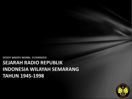 DEDDY WAHYU WIJAYA, 3150406026 SEJARAH RADIO REPUBLIK INDONESIA WILAYAH SEMARANG TAHUN 1945-1998.