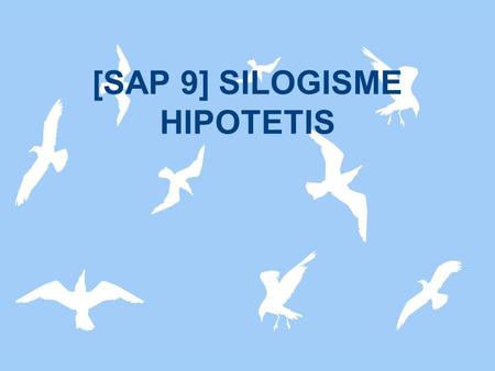 [SAP 9] SILOGISME HIPOTETIS