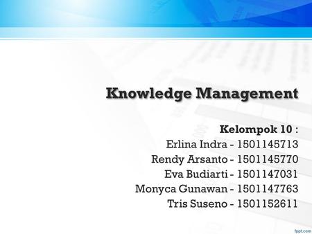 Knowledge Management Kelompok 10 : Erlina Indra