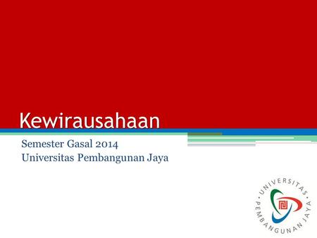 Kewirausahaan Semester Gasal 2014 Universitas Pembangunan Jaya.