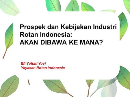 Prospek dan Kebijakan Industri Rotan Indonesia: AKAN DIBAWA KE MANA?