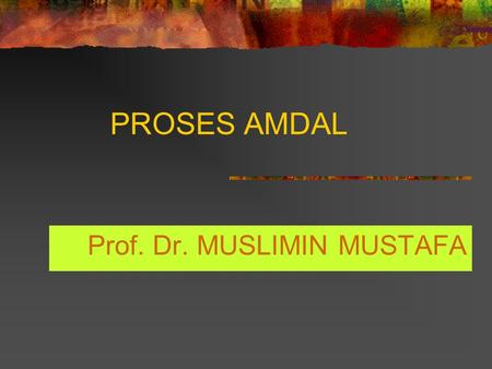 PROSES AMDAL Prof. Dr. MUSLIMIN MUSTAFA. PROSES AMDAL AMDAL DOKUMEN  DUSUSN MELALUI SUATU ANALISIS  KONSEKWENSI HUKUM AMDAL PERSYARATAN AMDAL PERLU/KEHARUSAN.