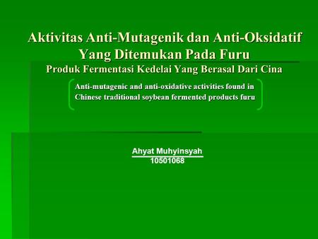Aktivitas Anti-Mutagenik dan Anti-Oksidatif Yang Ditemukan Pada Furu Produk Fermentasi Kedelai Yang Berasal Dari Cina Anti-mutagenic and anti-oxidative.