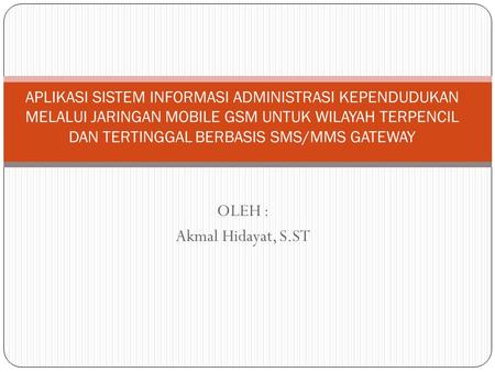 OLEH : Akmal Hidayat, S.ST