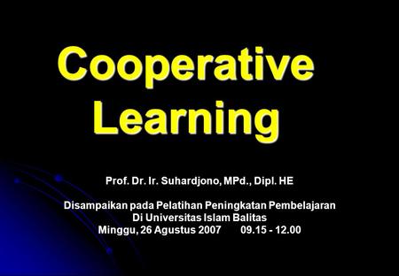Cooperative Learning Prof. Dr. Ir. Suhardjono, MPd., Dipl. HE