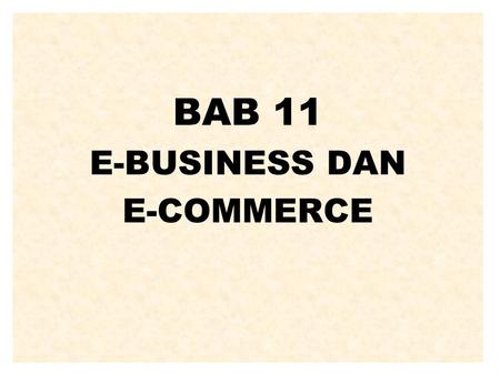 BAB 11 E-BUSINESS DAN E-COMMERCE.