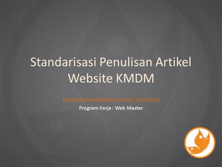 Standarisasi Penulisan Artikel Website KMDM Kementerian Telekomunikasi Informasi Program Kerja : Web Master.
