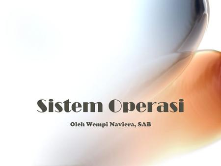 Sistem Operasi Oleh Wempi Naviera, SAB.