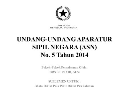 UNDANG-UNDANG APARATUR SIPIL NEGARA (ASN) No. 5 Tahun 2014