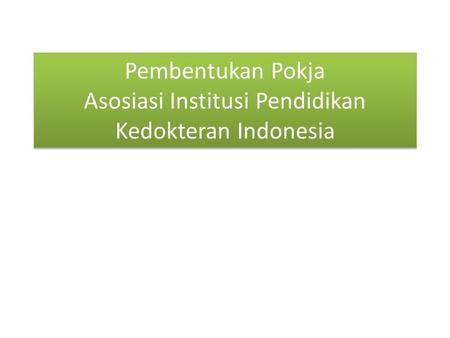 Pembentukan Pokja Asosiasi Institusi Pendidikan Kedokteran Indonesia