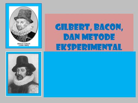 Gilbert, Bacon, dan Metode Eksperimental