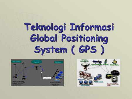 Teknologi Informasi Global Positioning System ( GPS )
