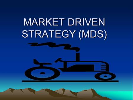 MARKET DRIVEN STRATEGY (MDS)