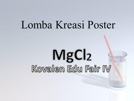 Lomba Kreasi Poster MgCl 2 Kovalen Edu Fair IV.