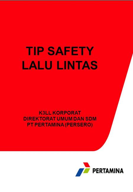 1 HT/Basic Loss Prevention TIP SAFETY LALU LINTAS K3LL KORPORAT DIREKTORAT UMUM DAN SDM PT PERTAMINA (PERSERO)
