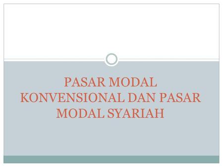 PASAR MODAL KONVENSIONAL DAN PASAR MODAL SYARIAH