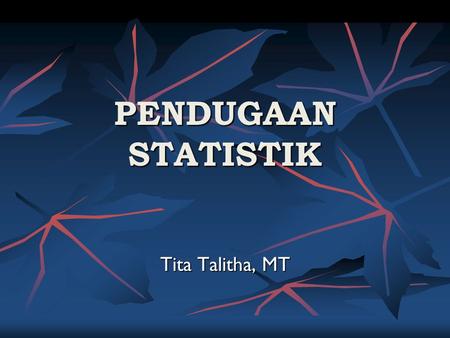 PENDUGAAN STATISTIK Tita Talitha, MT.