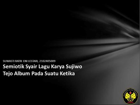 SUWASTI RATRI ENI LESTARI, 2102405009 Semiotik Syair Lagu Karya Sujiwo Tejo Album Pada Suatu Ketika.