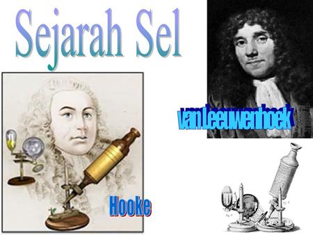 Semua kehidupan disusun oleh sel. Penemuan mikroskop mendorong Penemuan- penemuan baru tentang sel 1665: Robert Hooke pertama kali mengobservasi ruang-ruang.