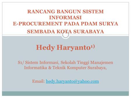 RANCANG BANGUN SISTEM INFORMASI E-PROCUREMENT PADA PDAM SURYA SEMBADA KOTA SURABAYA Hedy Haryanto1) S1/ Sistem Informasi, Sekolah Tinggi Manajemen.