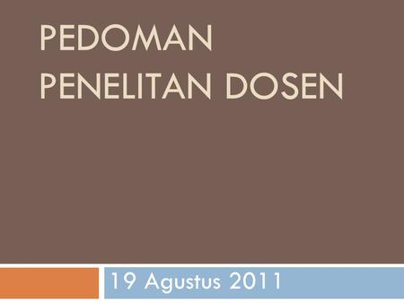 PEDOMAN PENELITAN DOSEN 19 Agustus 2011. Latar Belakang  SK No.045a/SK.P/III/IKPIA/2011  Standarisasi Penelitian.