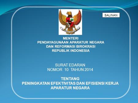 SALINAN MENTERI PENDAYAGUNAAN APARATUR NEGARA DAN REFORMASI BIROKRASI REPUBLIK INDONESIA SURAT EDARAN NOMOR 10 TAHUN 2014 TENTANG PENINGKATAN EFEKTIVITAS.