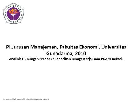 PI.Jurusan Manajemen, Fakultas Ekonomi, Universitas Gunadarma, 2010 Analisis Hubungan Prosedur Penarikan Tenaga Kerja Pada PDAM Bekasi. for further detail,
