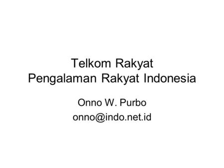 Telkom Rakyat Pengalaman Rakyat Indonesia Onno W. Purbo