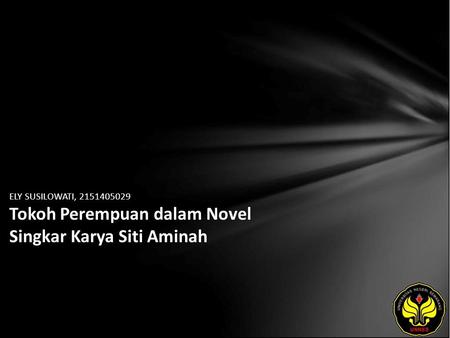 ELY SUSILOWATI, 2151405029 Tokoh Perempuan dalam Novel Singkar Karya Siti Aminah.