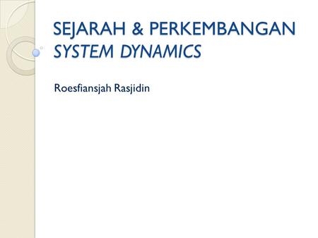 SEJARAH & PERKEMBANGAN SYSTEM DYNAMICS