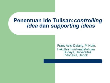 Penentuan Ide Tulisan:controlling idea dan supporting ideas